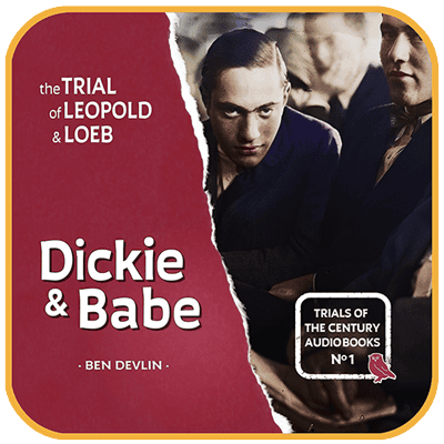 Out now: The Trial of Leopold and Loeb: Dickie and Babe, first in the Trials of the Century audiobook collection